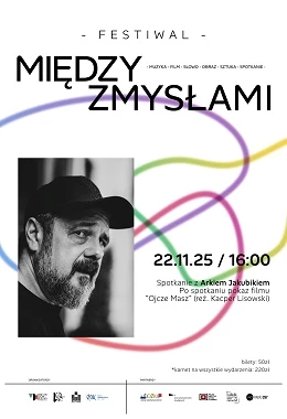 SPOTKANIE Z A.JAKUBIKIEM + POKAZ FILMU "OJCZE MASZ" FESTIWAL MIĘDZY ZMYSŁAMI